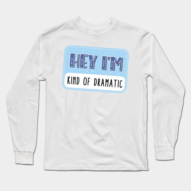 Hey I'm kind of dramatic Long Sleeve T-Shirt by medimidoodles